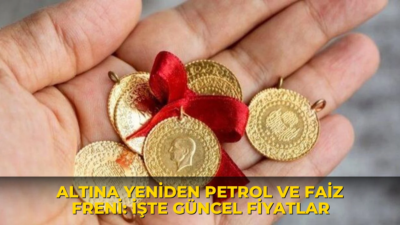 Altına yeniden petrol ve faiz freni: İşte güncel fiyatlar