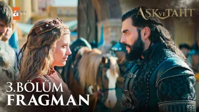 Aşk ve Taht 3. Bölüm fragmanı yayınlandı mı, ne zaman?