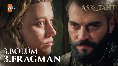 Aşk ve Taht 3. Bölüm fragmanı yayınlandı mı? Yeni bölüm ne zaman?