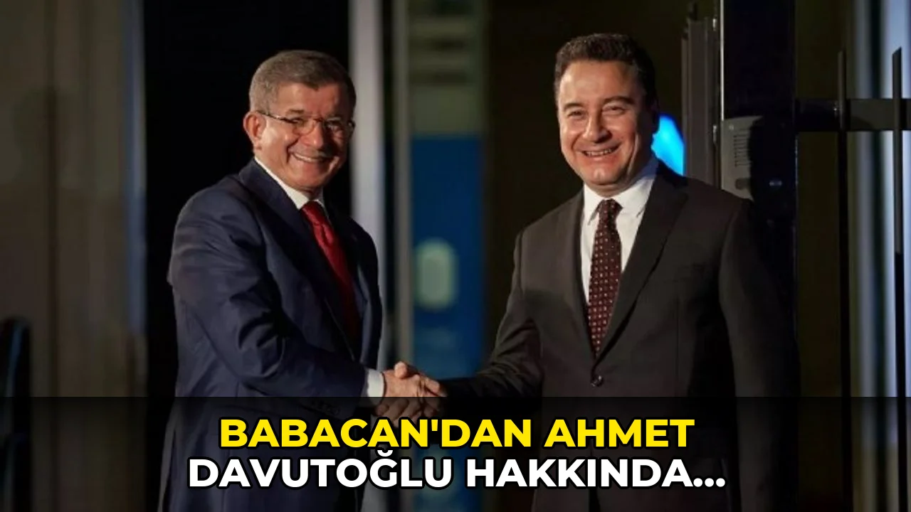 Babacan'dan Ahmet Davutoğlu hakkında başlatılan soruşturmaya tepki