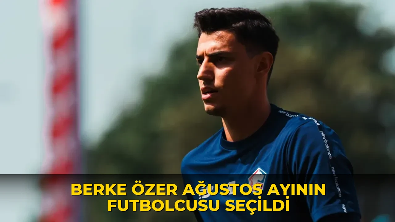 Berke Özer Ağustos ayının futbolcusu seçildi