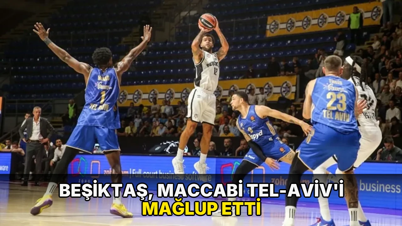 Beşiktaş, Maccabi Tel-Aviv'i mağlup etti