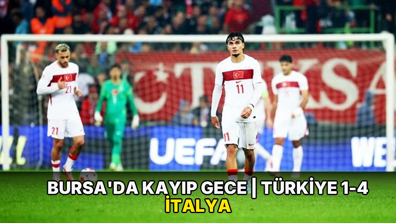 Bursa'da kayıp gece | Türkiye 1-4 İtalya