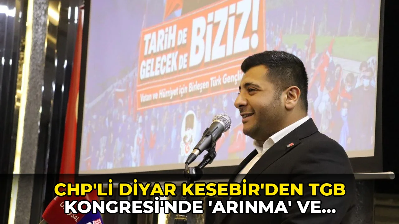 CHP'li Diyar Kesebir'den TGB Kongresi'nde 'Arınma' ve 'Birlik' çağrısı
