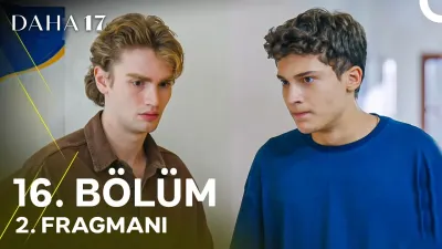 Daha 17 16. Bölüm Fragmanı Yayınlandı Mı? Yeni Bölüm Ne Zaman?