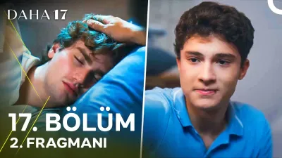Daha 17 17. Bölüm Fragmanı Yayınlandı mı? Yeni Bölüm Ne Zaman?