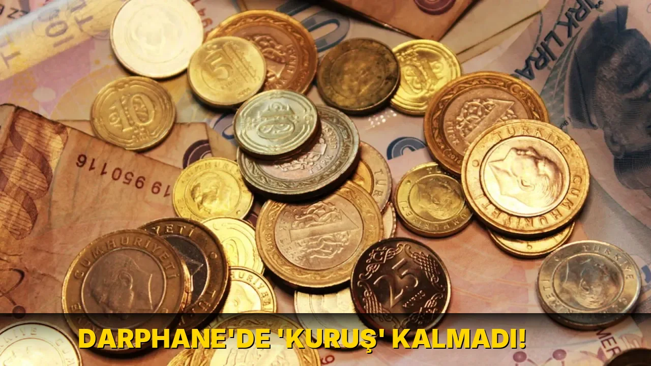 Darphane'de ‘kuruş’ kalmadı!
