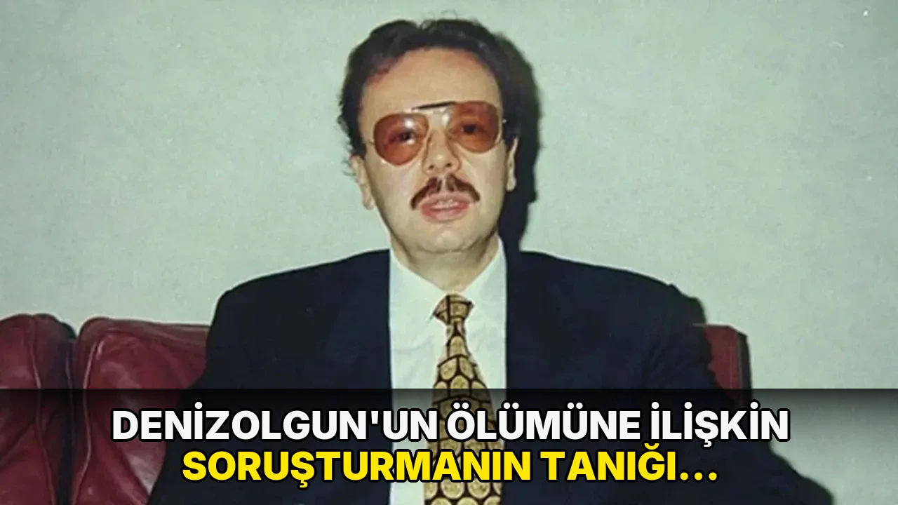 Denizolgun'un ölümüne ilişkin soruşturmanın tanığı: Beni belki de zehirlerler