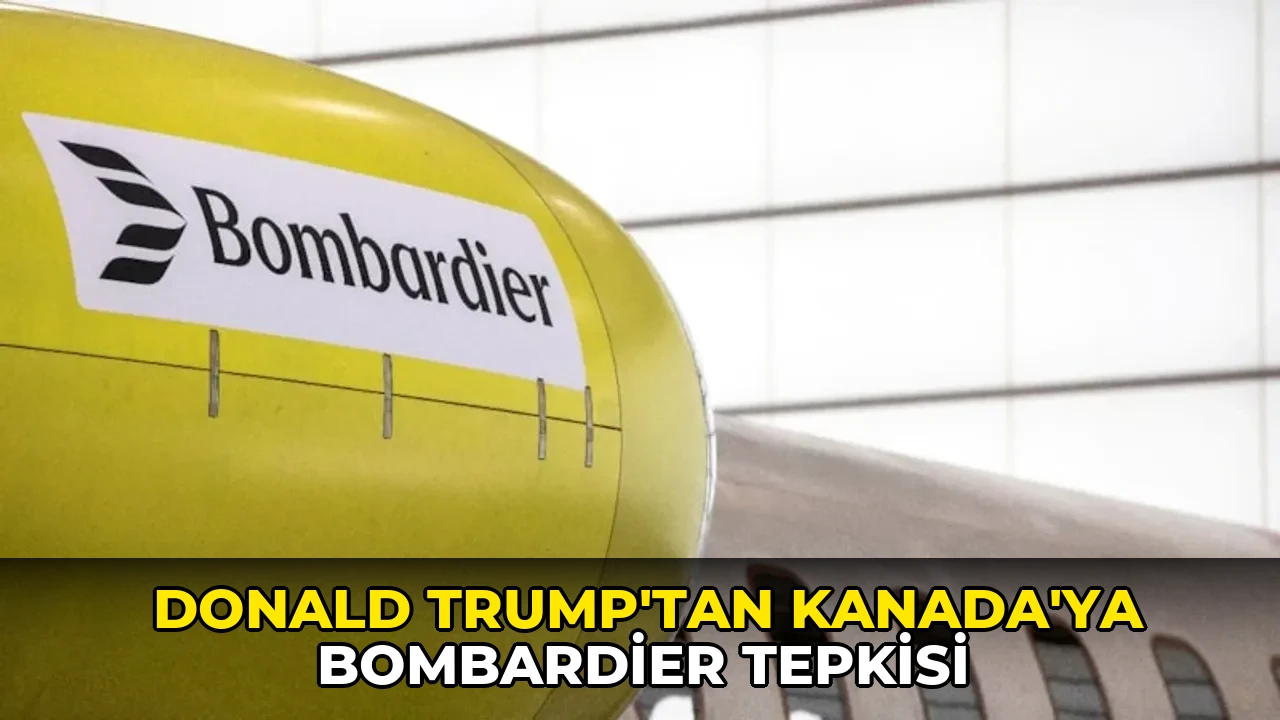 Donald Trump'tan Kanada'ya Bombardier tepkisi