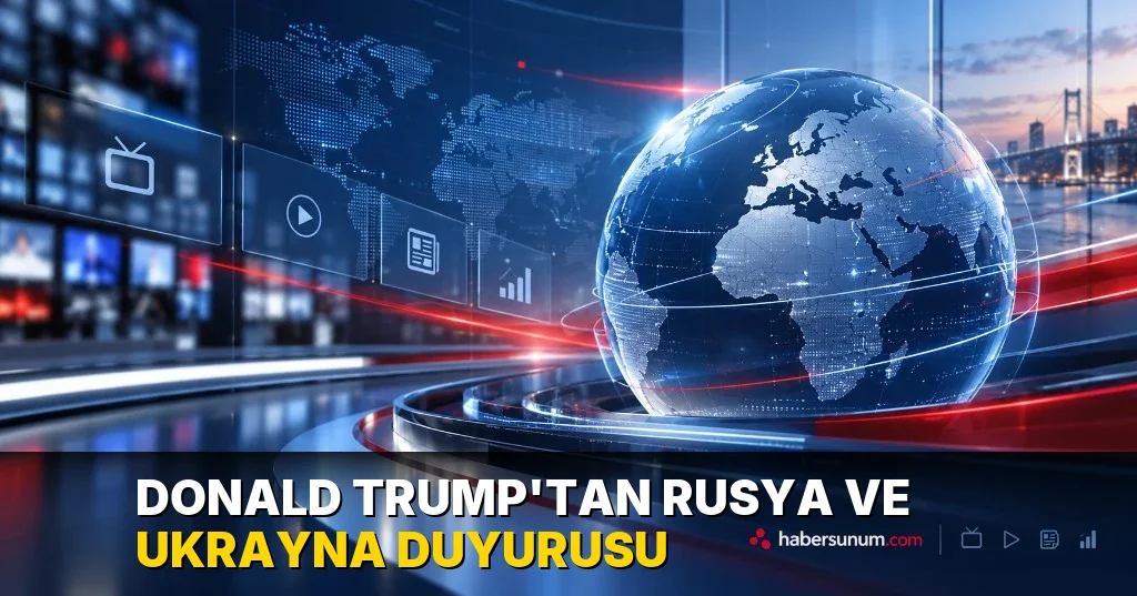 Donald Trump'tan Rusya ve Ukrayna duyurusu