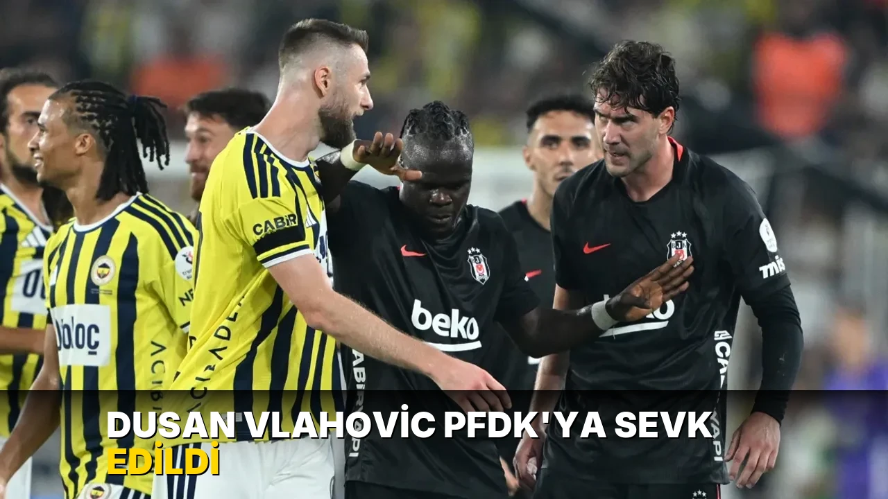 Dusan Vlahovic PFDK'ya sevk edildi