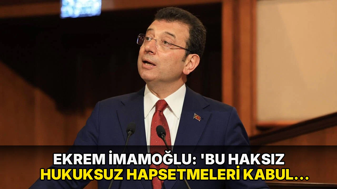 Ekrem İmamoğlu: 'Bu haksız hukuksuz hapsetmeleri kabul etmeyin'