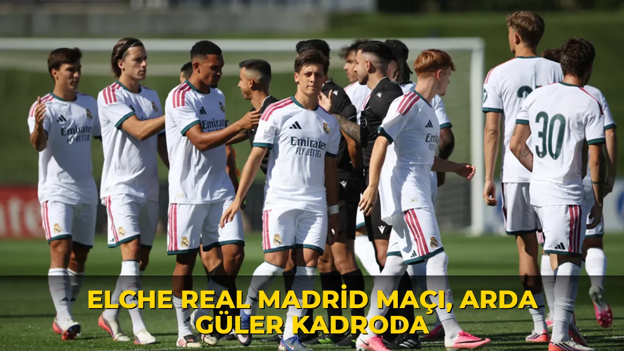 Elche Real Madrid maçı, Arda Güler kadroda