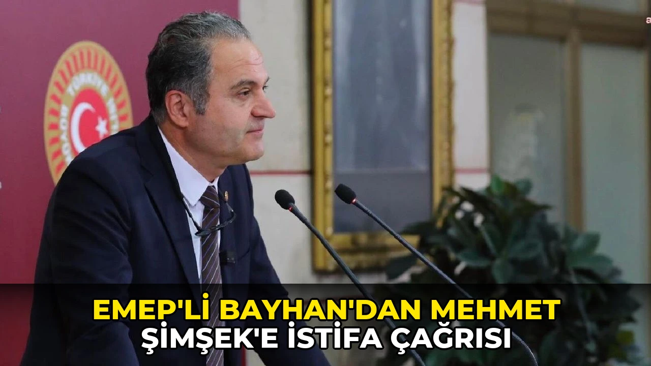 EMEP'li Bayhan'dan Mehmet Şimşek'e istifa çağrısı