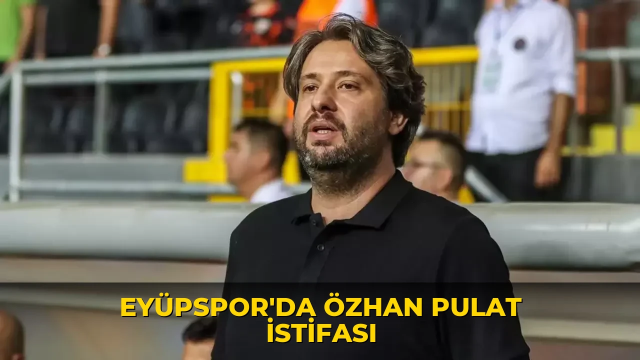 Eyüpspor'da Özhan Pulat istifası