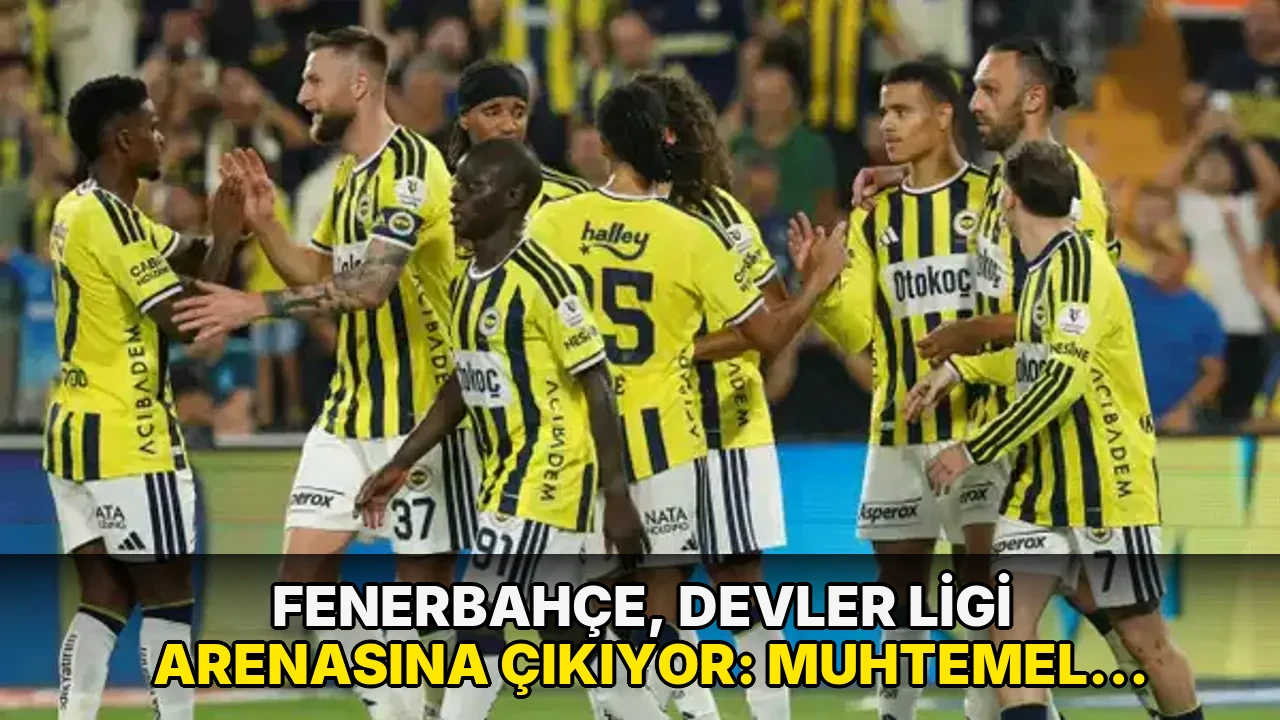 Fenerbahçe, devler ligi arenasına çıkıyor: Muhtemel 11'ler belli oldu
