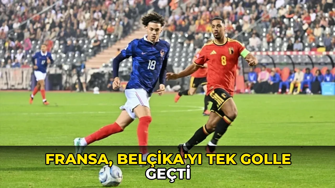 Fransa, Belçika'yı tek golle geçti