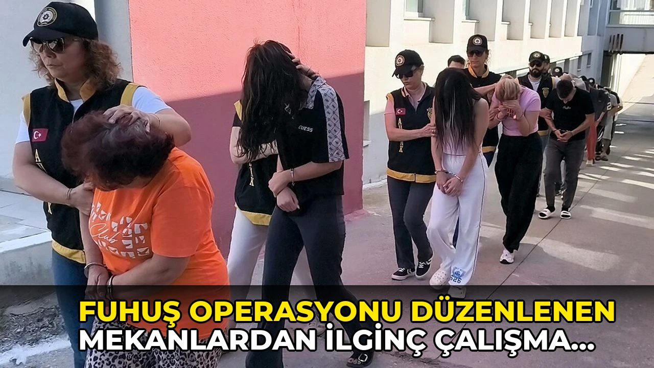 Fuhuş operasyonu düzenlenen mekanlardan ilginç çalışma yöntemi