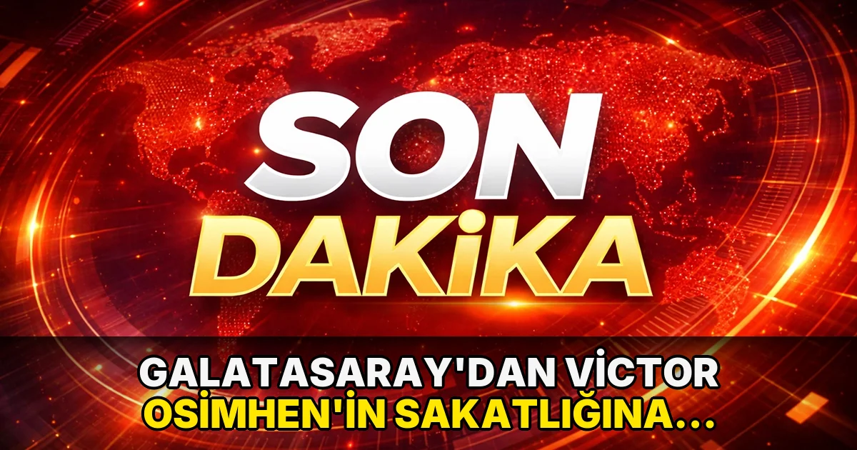 Galatasaray'dan Victor Osimhen’in sakatlığına ilişkin açıklama!