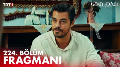 Gönül Dağı 224. Bölüm Fragmanı Yayınlandı mı? Ne Zaman?
