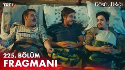 Gönül Dağı 225. Bölüm Fragmanı Yayınlandı mı ve Ne Zaman?