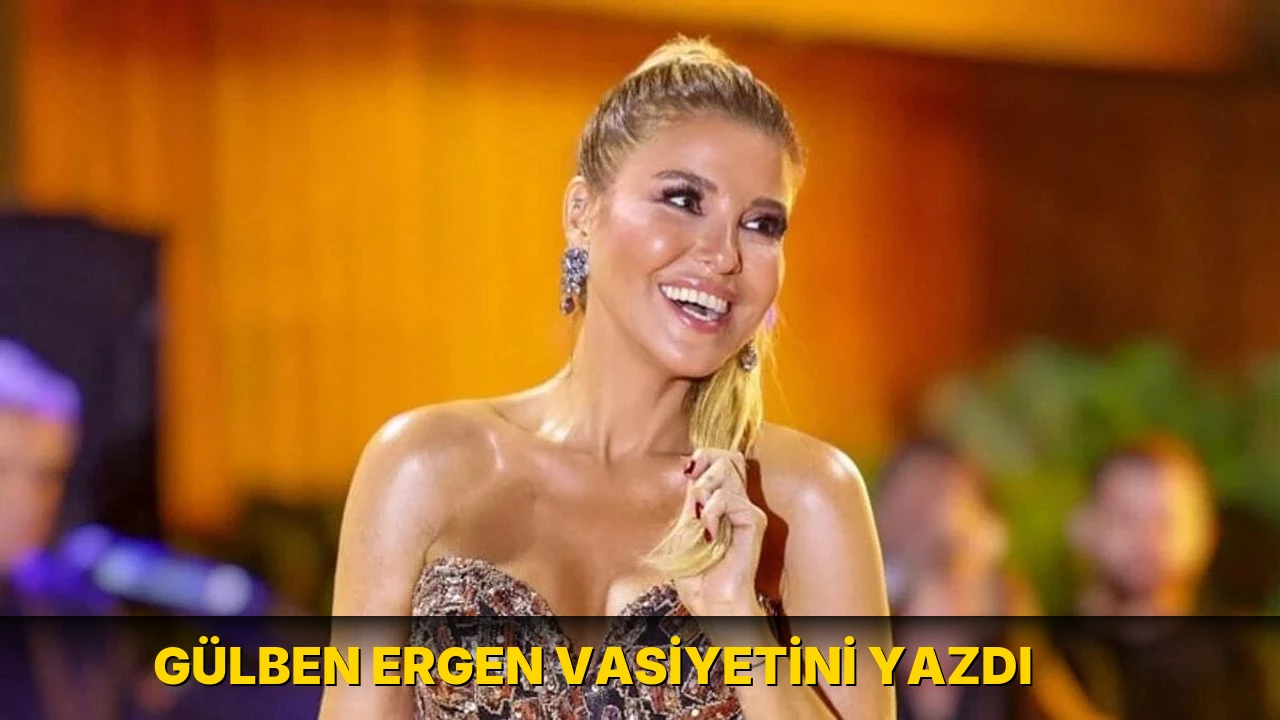 Gülben Ergen vasiyetini yazdı