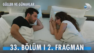 Güller ve Günahlar 33. Bölüm fragmanı yayınlandı mı, ne zaman?