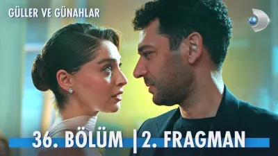 Güller ve Günahlar 36. Bölüm Fragmanı Yayınlandı Mı?