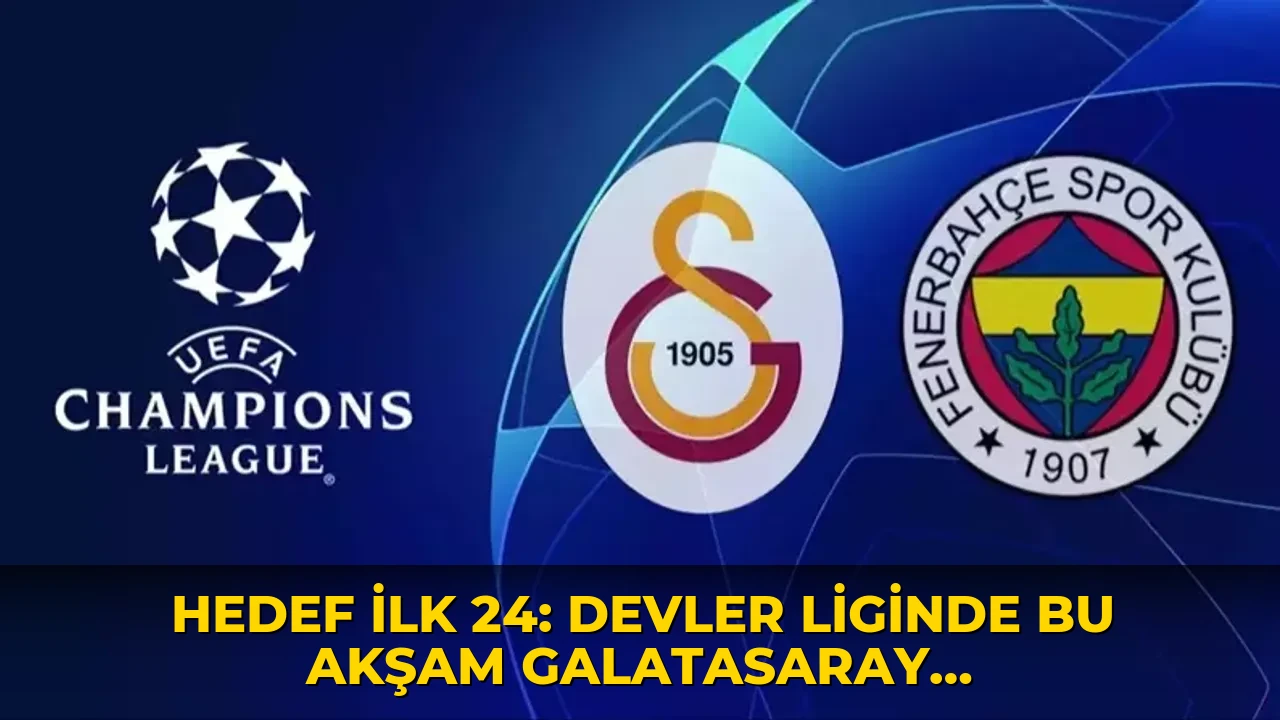 Hedef ilk 24: Devler liginde bu akşam Galatasaray, yarın Fenerbahçe sahada