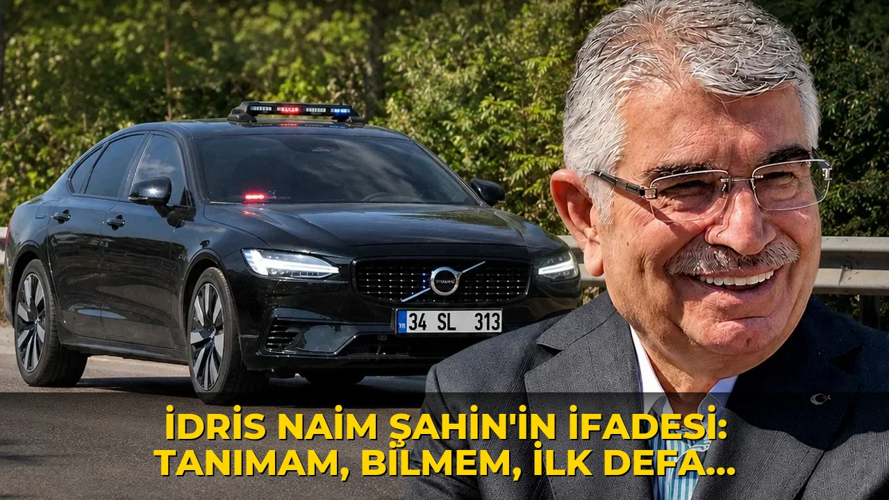 İdris Naim Şahin'in ifadesi: Tanımam, bilmem, ilk defa duydum!