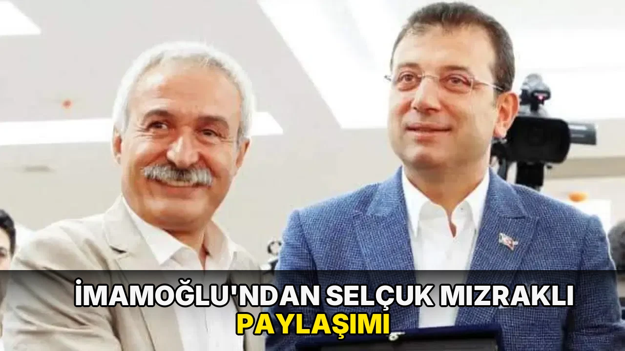 İmamoğlu'ndan Selçuk Mızraklı paylaşımı