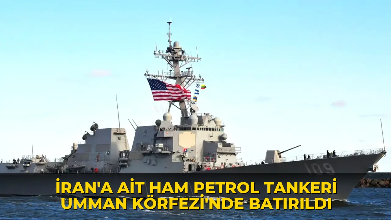İran’a ait ham petrol tankeri Umman Körfezi’nde batırıldı