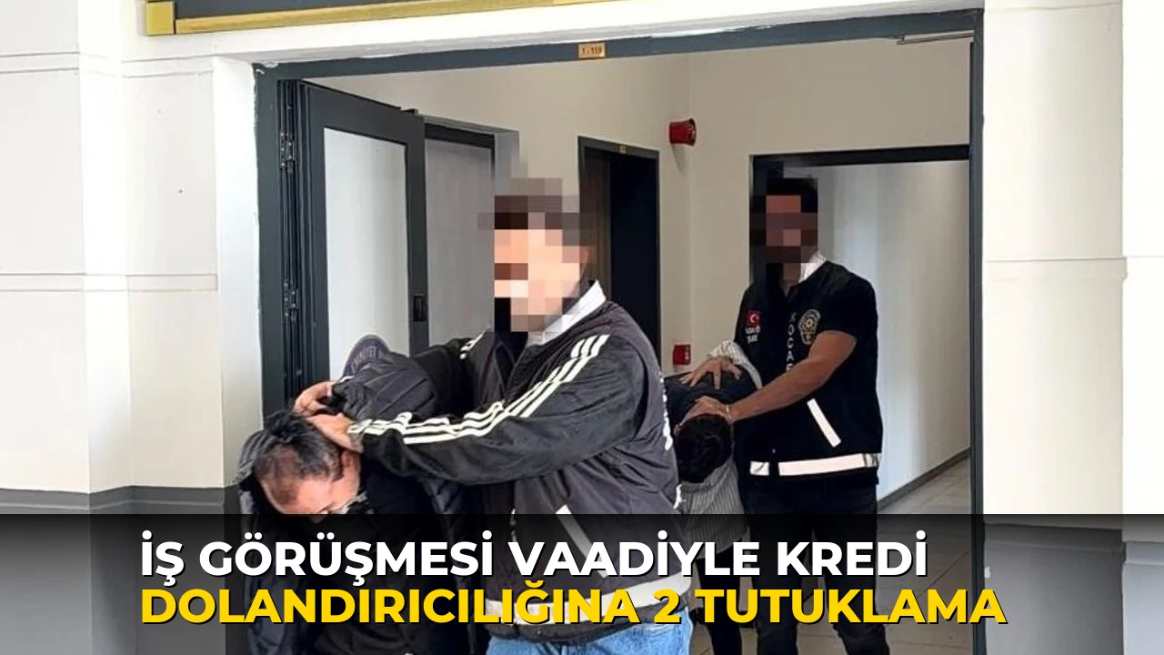 İş görüşmesi vaadiyle kredi dolandırıcılığına 2 tutuklama