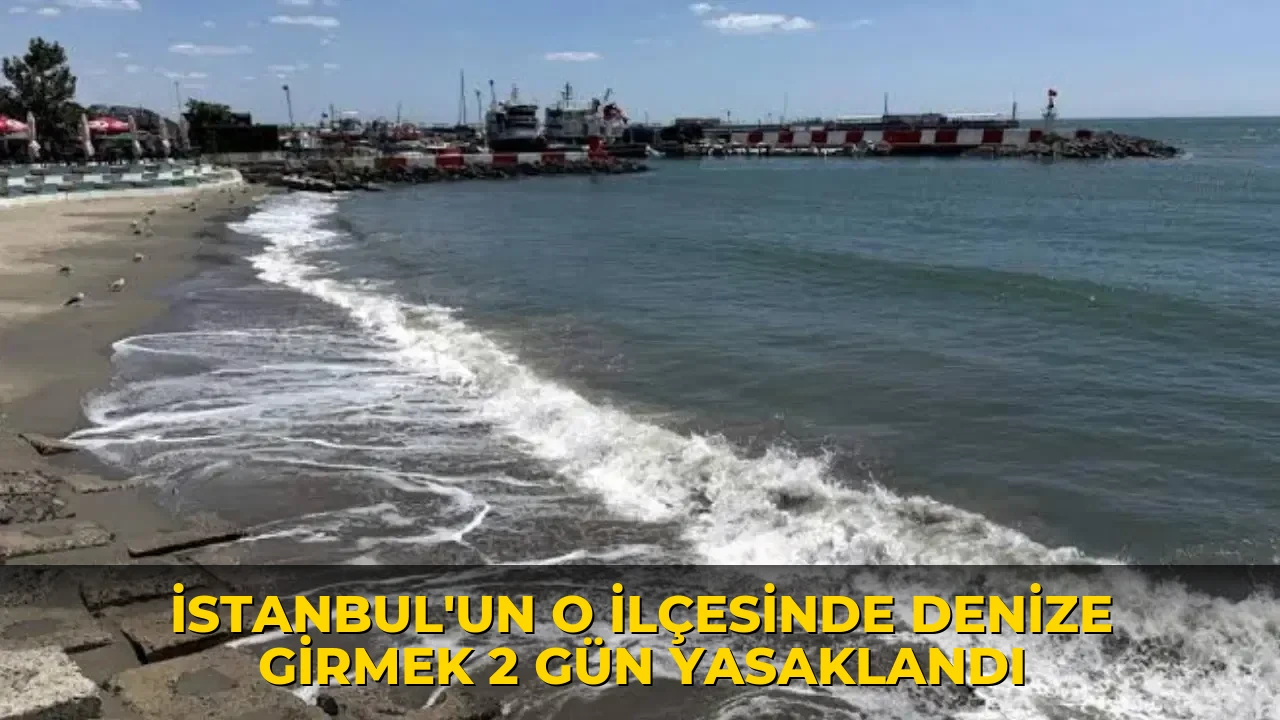 İstanbul'un o ilçesinde denize girmek 2 gün yasaklandı