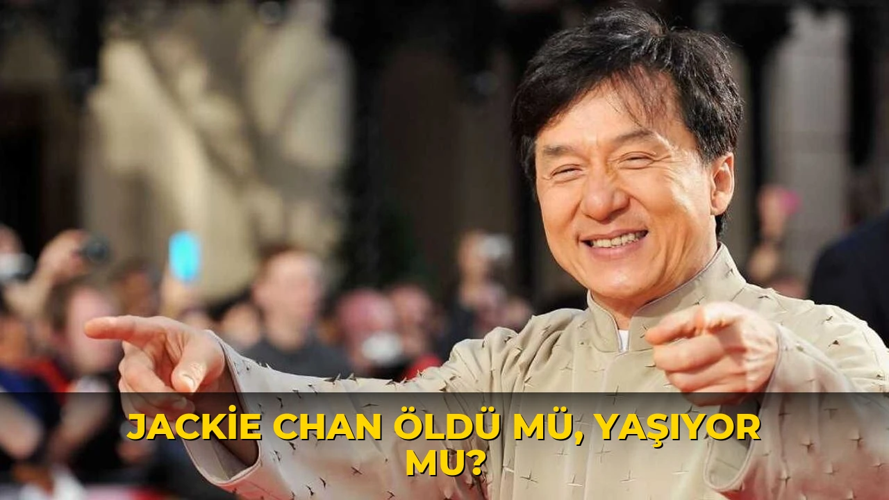 Jackie Chan öldü mü, yaşıyor mu?