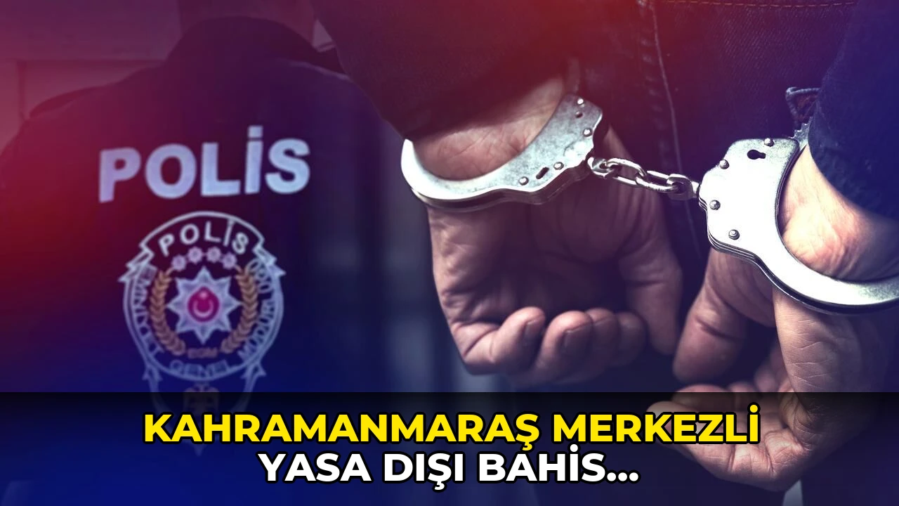 Kahramanmaraş merkezli yasa dışı bahis operasyonunda 68 şüpheli yakalandı