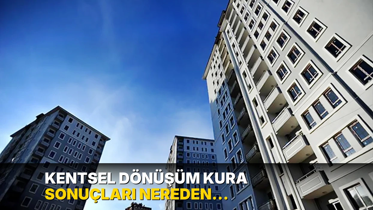 Kentsel dönüşüm kura sonuçları nereden sorgulanır? Gaziosmanpaşa, Maltepe, Zeytinburnu kentsel dönüşüm sorgulama