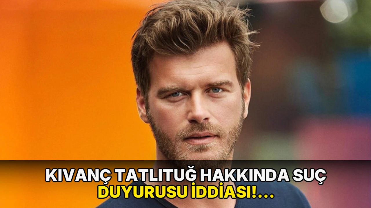 Kıvanç Tatlıtuğ hakkında suç duyurusu iddiası! Avukatından açıklama geldi