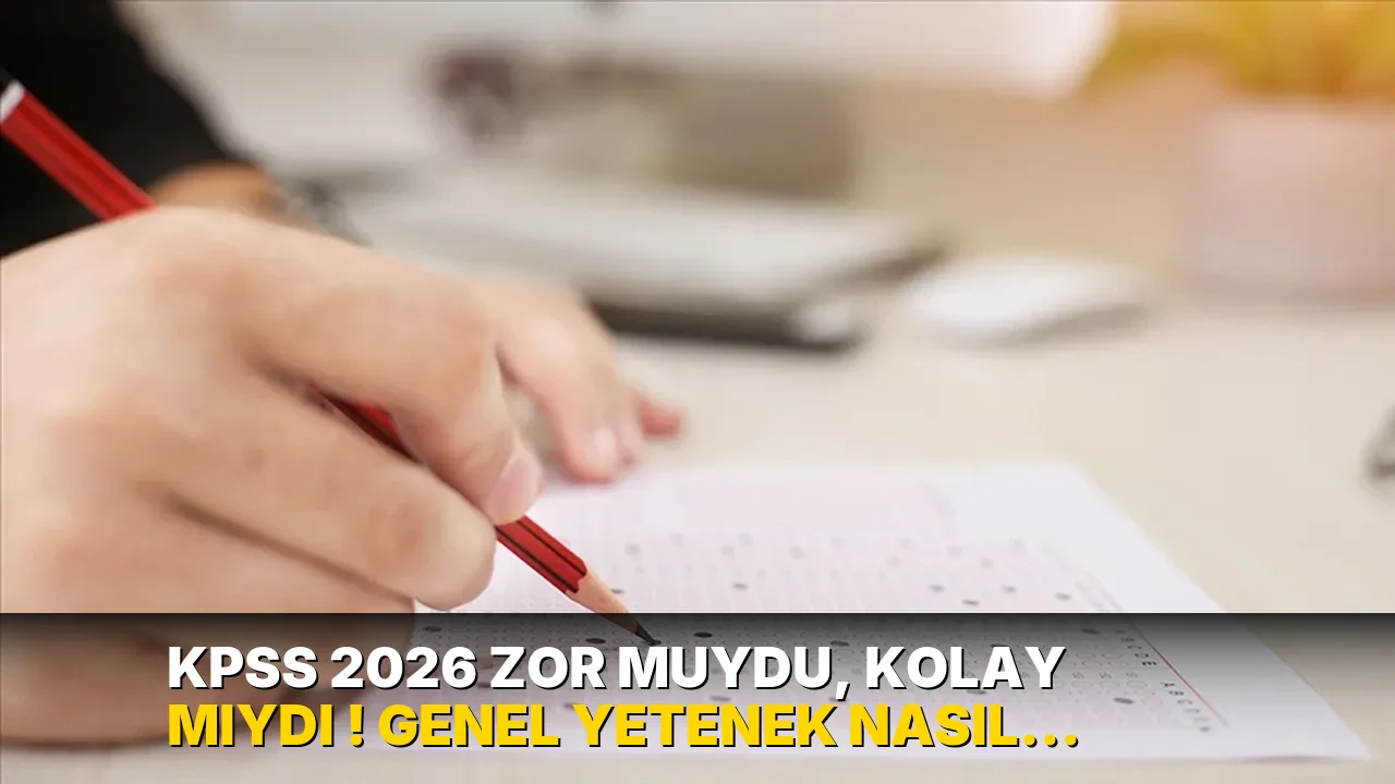 KPSS 2026 ZOR MUYDU, KOLAY MIYDI ! Genel Yetenek nasıl geçti, Genel Kültür zor muydu, 120 soru nasıldı, 130 dakika adayl