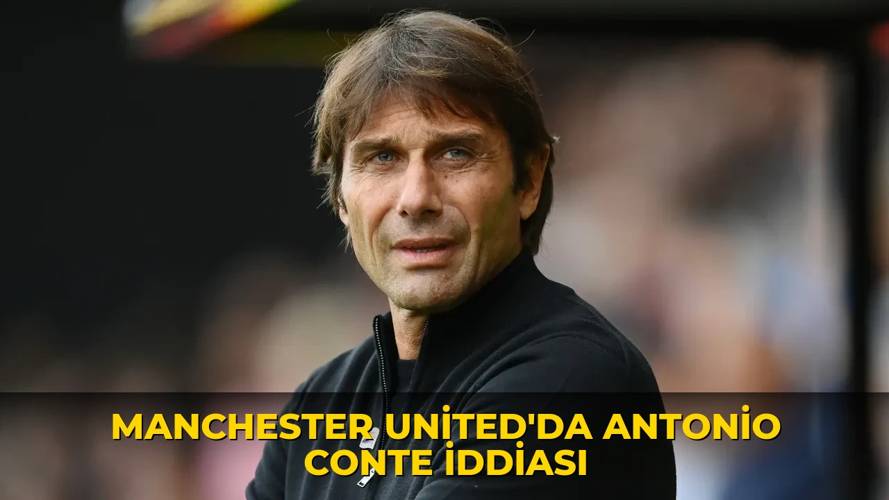Manchester United'da Antonio Conte iddiası