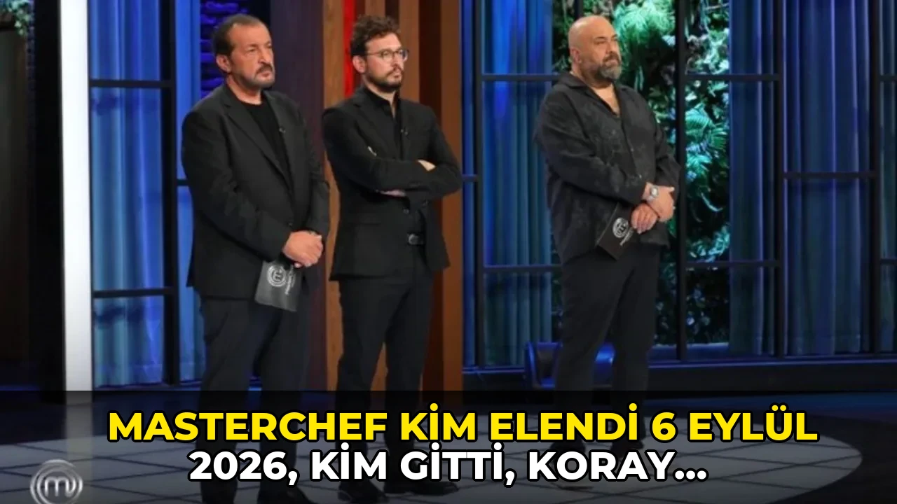 MasterChef kim elendi 6 Eylül 2026, kim gitti, Koray Saygı neden elendi, eleme potasında kimler vardı?