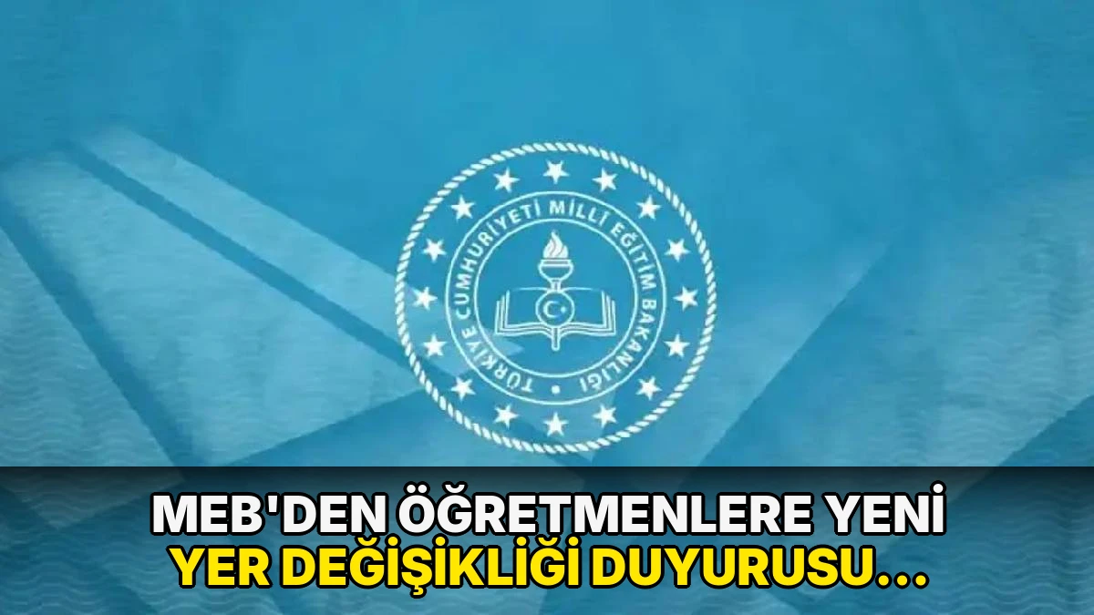 MEB'den öğretmenlere yeni yer değişikliği duyurusu: Başvurular 9 Eylül'de başlıyor