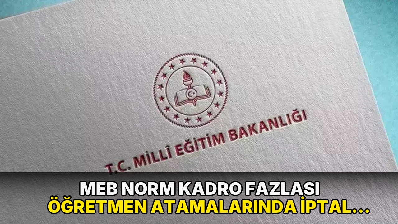 MEB norm kadro fazlası öğretmen atamalarında iptal şartlarını açıkladı