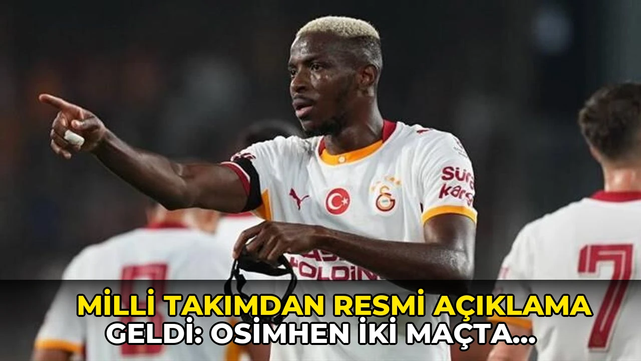 Milli takımdan resmi açıklama geldi: Osimhen iki maçta da yok