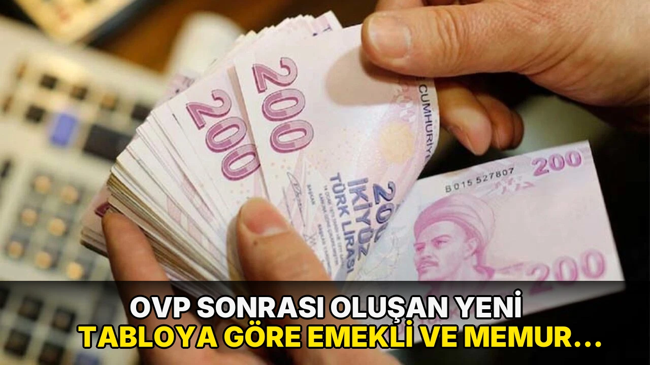 OVP sonrası oluşan yeni tabloya göre emekli ve memur ne kadar zam alacak?