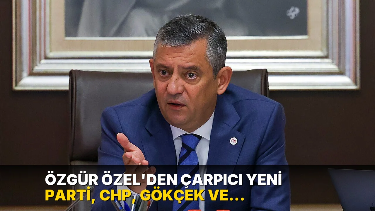 Özgür Özel'den çarpıcı Yeni Parti, CHP, Gökçek ve çerçeve yasa mesajları