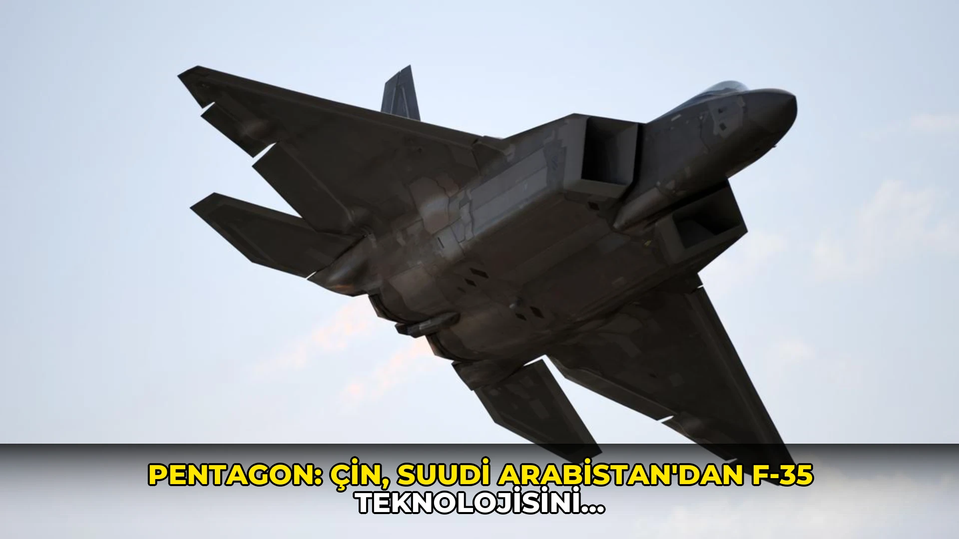 Pentagon: Çin, Suudi Arabistan'dan F-35 teknolojisini çalabilir