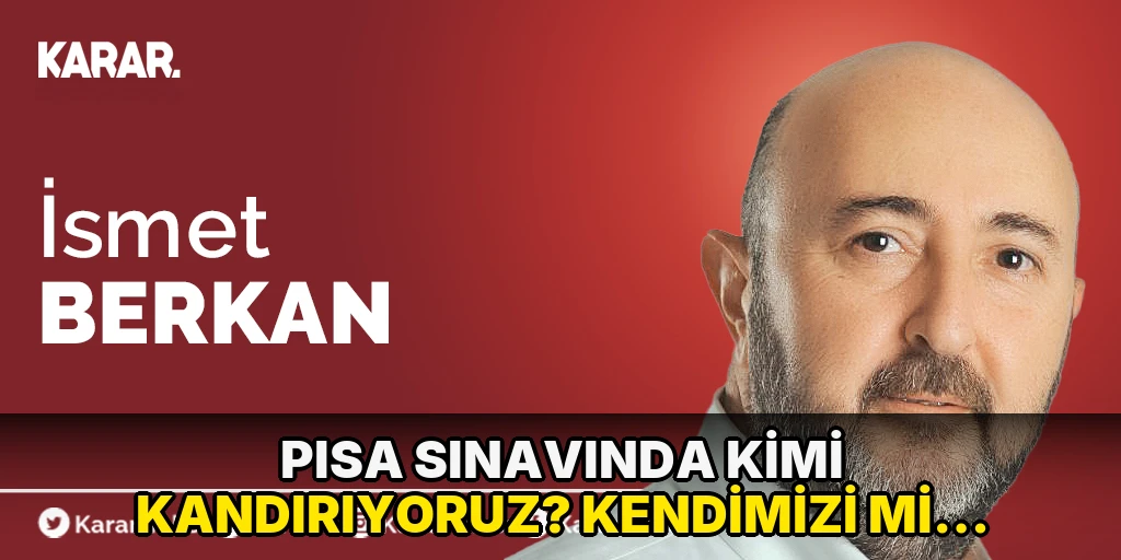 PISA sınavında kimi kandırıyoruz? Kendimizi mi, OECD’yi mi?