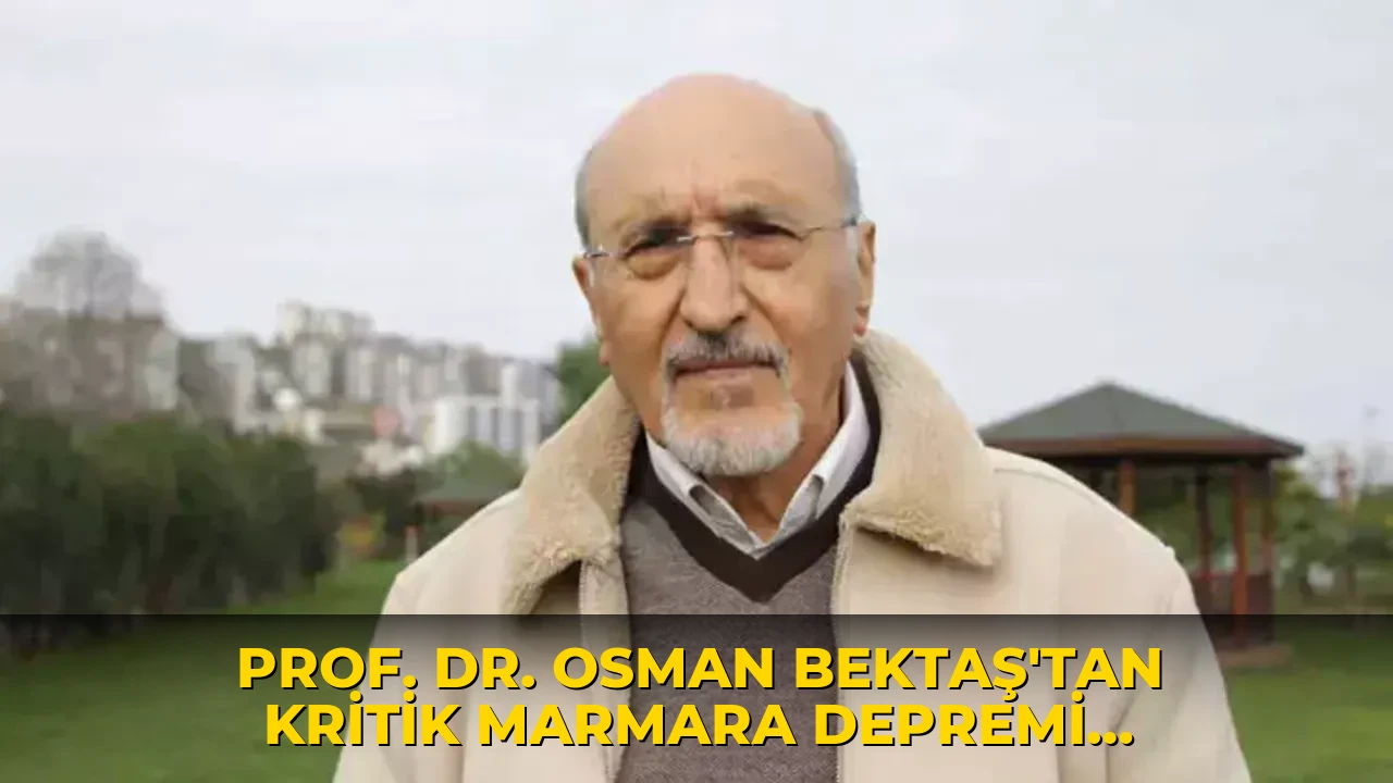 Son Dakika: Prof. Dr. Osman Bektaş'tan kritik Marmara depremi değerlendirmesi
