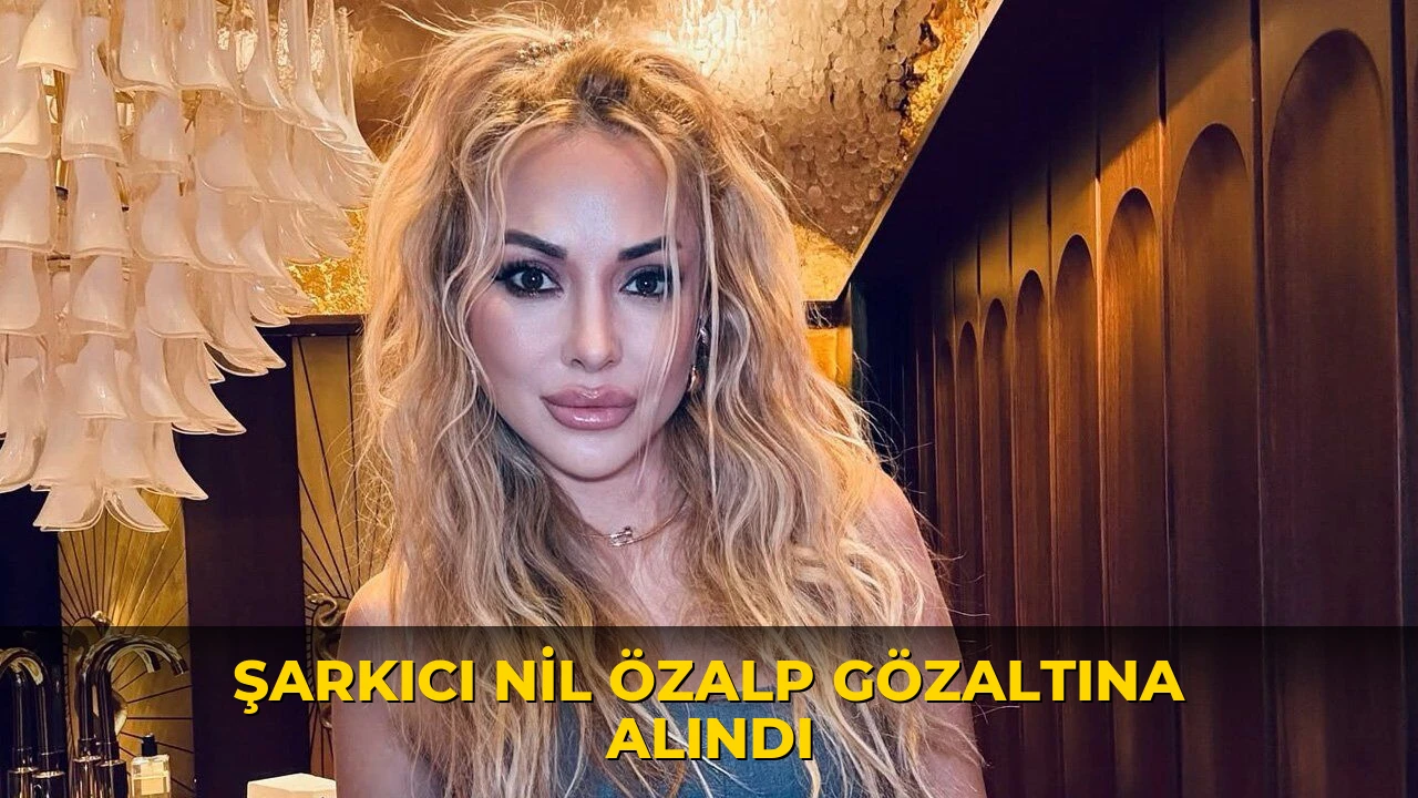 Şarkıcı Nil Özalp gözaltına alındı